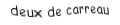 Je suis une carte à jouer. Je viens  avant le trois, je suis rouge mais pas de coeur.