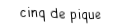 Je suis une carte. Je suis entre le quatre et le six, je suis noir mais pas de trefle.