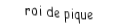 Je suis une carte à jouer. Je viens directement après le dame, je suis noir mais pas de trefle.