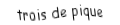 Je suis une carte. Je viens directement après le deux, je suis noir mais pas de trefle.