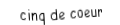 Je suis une carte. Je viens  avant le six, je suis rouge mais pas de carreau.