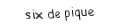 Je suis une carte. Je viens  après le cinq, je suis noir mais pas de trefle.